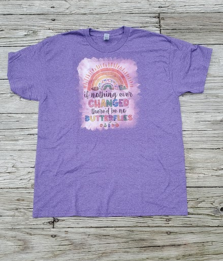 If nothing ever changed there would be no butterflies T shirt